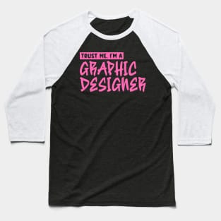 Trust me, I'm a graphic designer Baseball T-Shirt